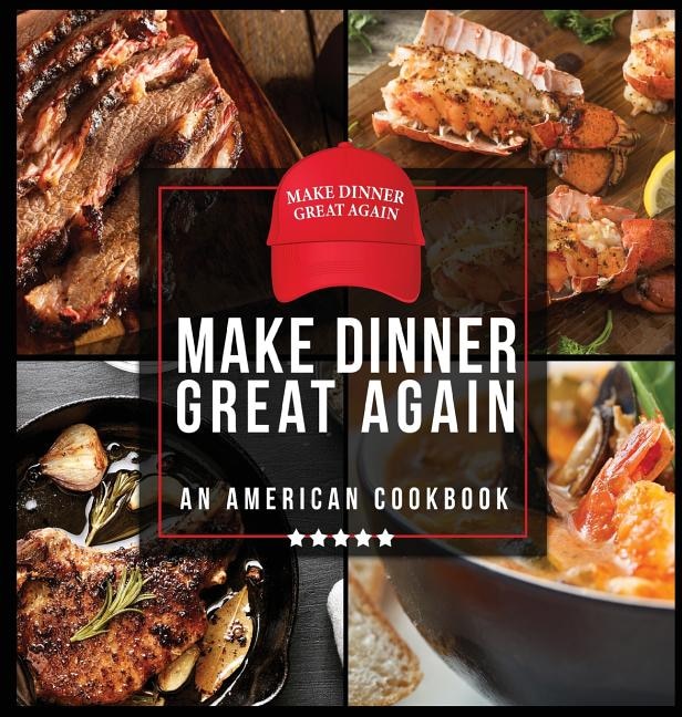 Front cover_Make Dinner Great Again - An American Cookbook