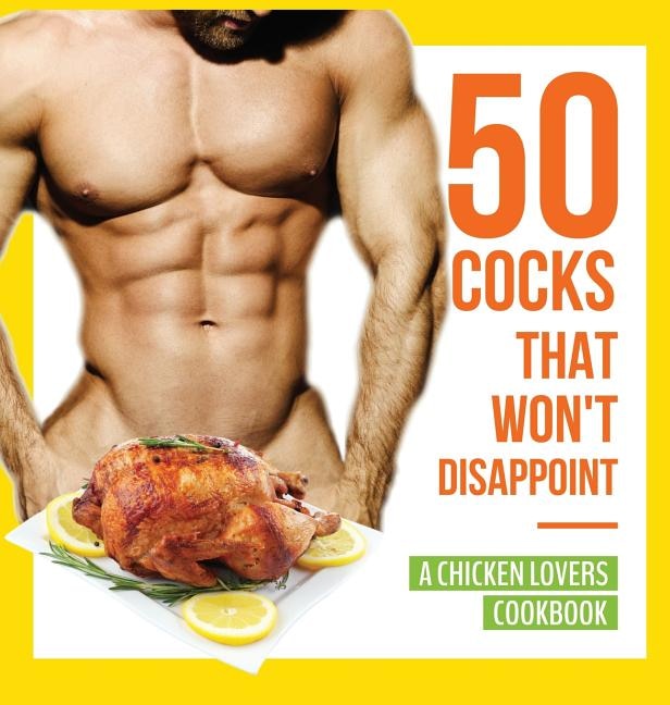 Couverture_50 Cocks That Won't Disappoint - A Chicken Lovers Cookbook