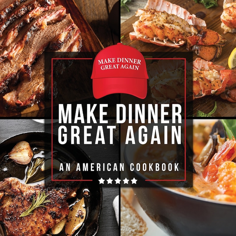 Front cover_Make Dinner Great Again - An American Cookbook