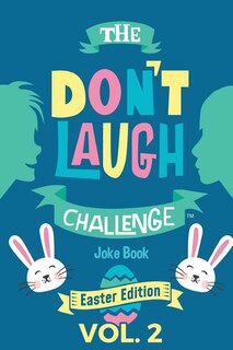 The Don't Laugh Challenge: Easter Edition, Volume 2: A Hilarious and Interactive Joke Book for Boys and Girls Ages 6, 7, 8, 9, 10, and 11 Years Old - An