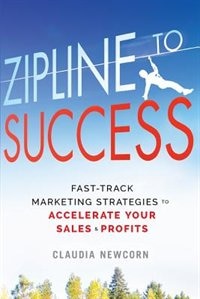Zipline to Success: Fast-Track Marketing Strategies to Accelerate Your Sales & Profits