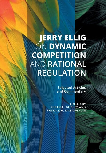 Couverture_Jerry Ellig on Dynamic Competition and Rational Regulation