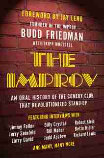 The Improv: An Oral History of the Comedy Club that Revolutionized Stand-Up by Budd Friedman