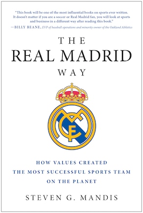 The Real Madrid Way: How Values Created The Most Successful Sports Team On The Planet