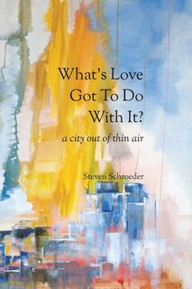 Front cover_What's Love Got to Do with It? a City Out of Thin Air