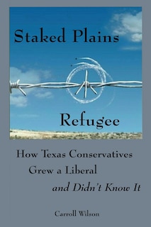 Staked Plains Refugee: How Texas Conservatives Grew a Liberal and Didn't Know It