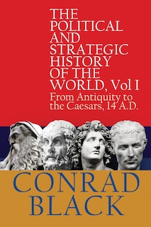 The Political and Strategic History of the World, Vol I: From Antiquity to the Caesars, 14 A.D.