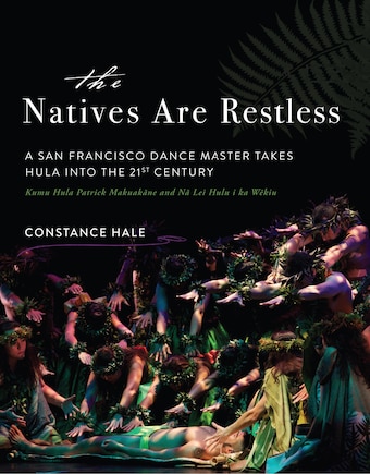 The Natives Are Restless: A San Francisco Dance Master Takes Hula Into The Twenty-first Century