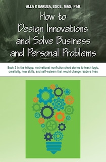 Front cover_How to Design Innovations and Solve Business and Personal Problems