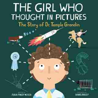 The Girl Who Thought In Pictures: The Story Of Dr. Temple Grandin by Julia Finley Mosca