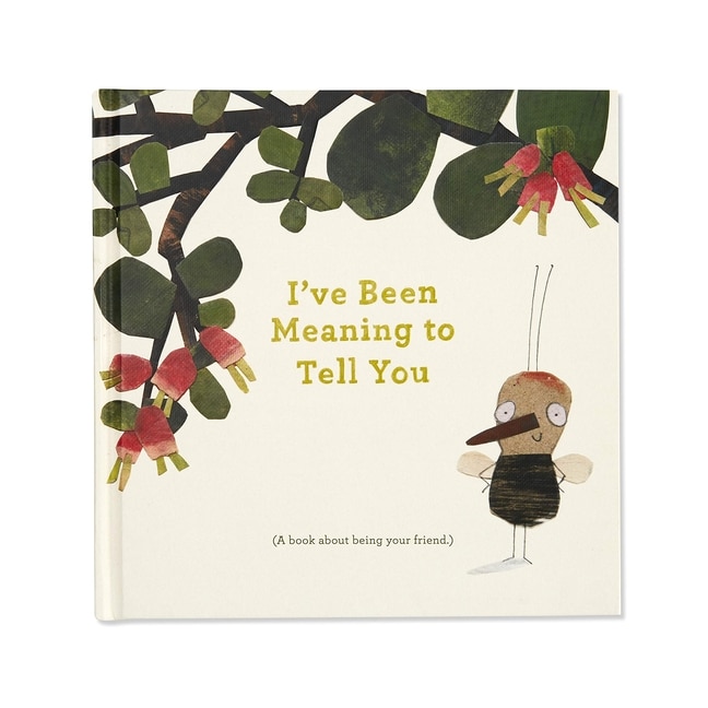 Front cover_I've Been Meaning to Tell You (a Book about Being Your Friend) --An Illustrated Gift Book about Friendship and Appreciation.