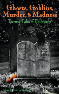 Front cover_Ghosts, Goblins, Murder, & Madness