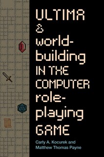 Front cover_Ultima and Worldbuilding in the Computer Role-Playing Game