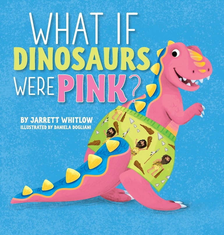 Front cover_What if Dinosaurs were Pink?
