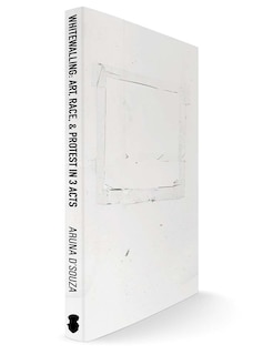 Front cover_Whitewalling: Art, Race & Protest in 3 Acts