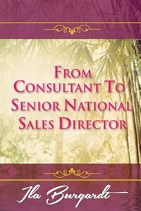 Front cover_From Consultant to Senior National Sales Director