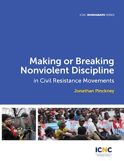 Couverture_Making or Breaking Nonviolent Discipline in Civil Resistance Movements