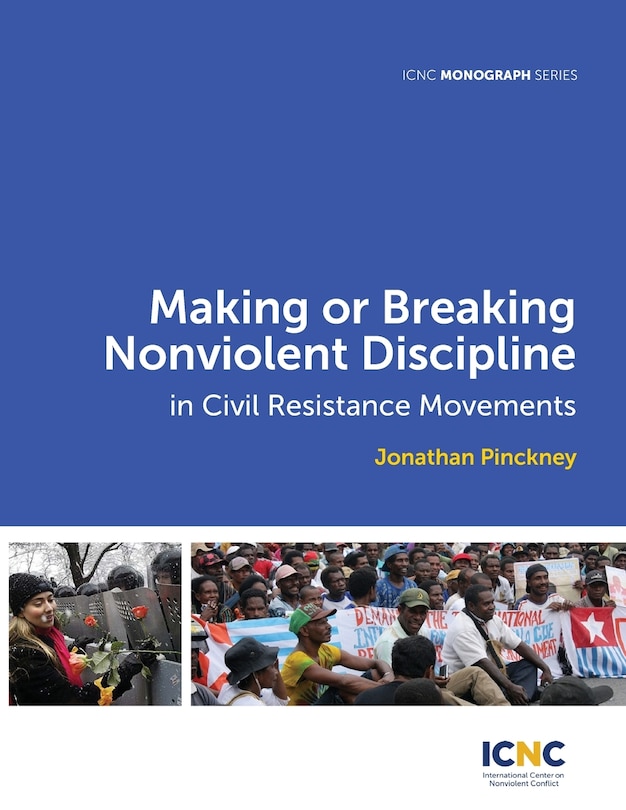 Couverture_Making or Breaking Nonviolent Discipline in Civil Resistance Movements