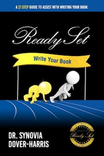 Ready Set Write Your Book!: A 21- Step Guide To Assist With Writing Your Book!