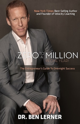 Zero to a Million in One Year: An Entrepreneur's Guide to Overnight Success