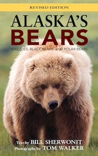 Alaska's Bears: Grizzlies, Black Bears, And Polar Bears, Revised Edition