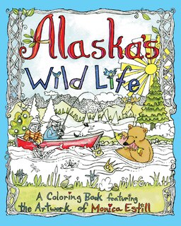 Alaska's Wild Life: A Coloring Book Featuring The Artwork Of Monica Estill