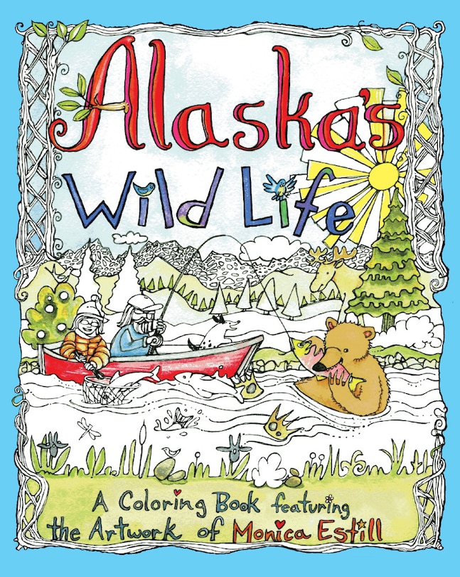 Alaska's Wild Life: A Coloring Book Featuring The Artwork Of Monica Estill