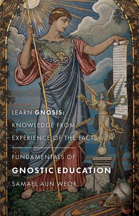 Fundamentals of Gnostic Education: Learn Gnosis: Knowledge from Experience of the Facts