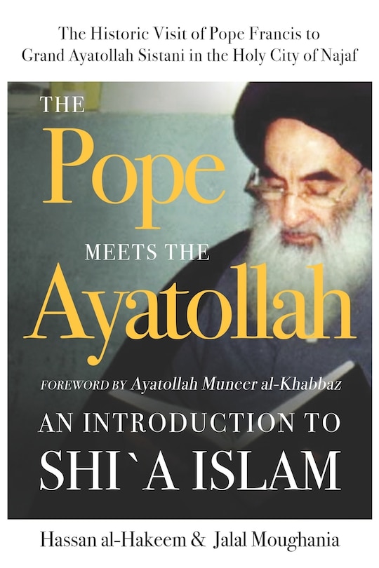 The Pope Meets the Ayatollah: An Introduction to Shi'a Islam