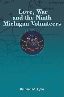 Love, War and the Ninth Michigan Volunteers