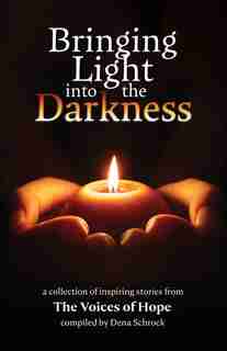 Bringing Light into the Darkness by Dena Schrock