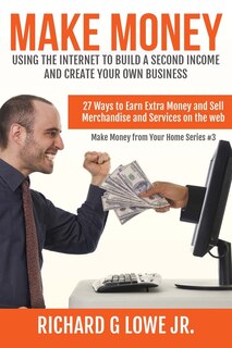 Couverture_Make Money Using the Internet to Build a Second Income and Create your Own Busin