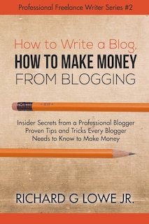 Front cover_How to Write a Blog, How to Make Money from Blogging