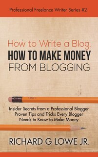 Front cover_How to Write a Blog, How to Make Money from Blogging