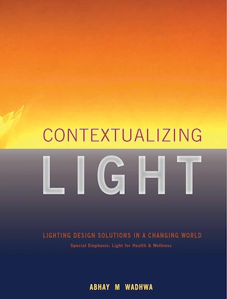 Contextualizing Light: Lighting Design Solutions In A Changing World