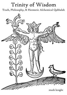 Front cover_Trinity of Wisdom, Truth, Philosophy, & Hermetic Alchemical Qabalah