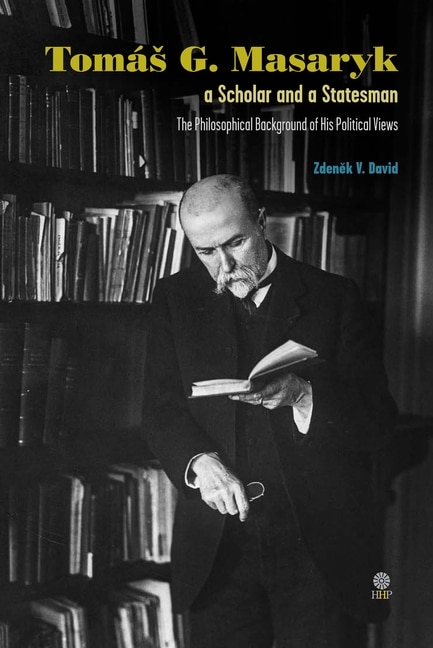 Front cover_Tomás G. Masaryk a Scholar and a Statesman. The Philosophical Background of His Political Views