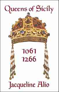 Queens of Sicily 1061-1266 by Jacqueline Alio
