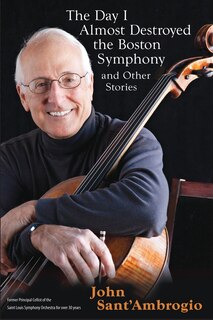 Front cover_The Day I Almost Destroyed the Boston Symphony and Other Stories