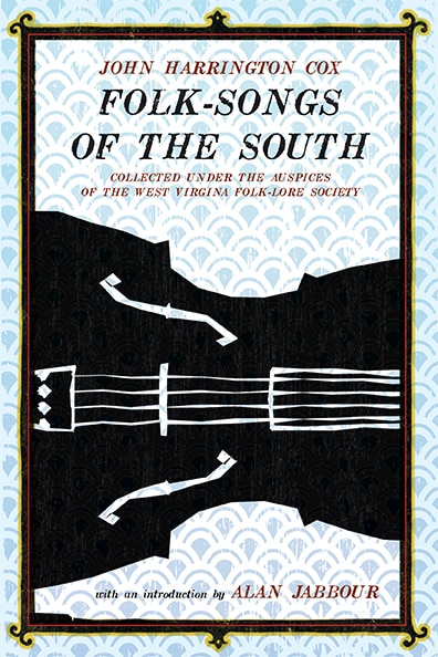 Folk-songs Of The South: Collected Under The Auspices Of The West Virginia Folk-lore Society