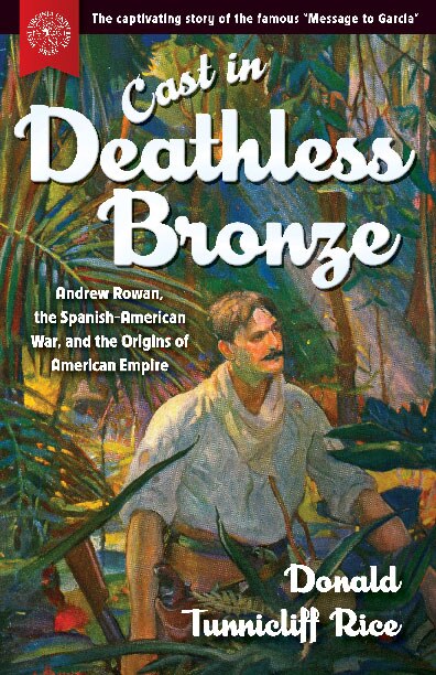 Couverture_Cast In Deathless Bronze: Andrew Rowan, The Spanish-american War, And The Origins Of American Empire