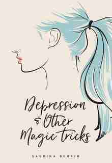 Depression &amp; Other Magic Tricks by Sabrina Benaim