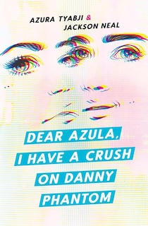 Couverture_Dear Azula, I Have a Crush on Danny Phantom