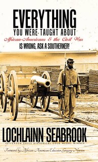 Couverture_Everything You Were Taught About African-Americans and the Civil War is Wrong, Ask a Southerner!