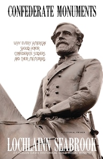 Confederate Monuments: Why Every American Should Honor Confederate Soldiers and Their Memorials