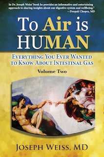 To Air is Human: Everything You Ever Wanted to Know About Intestinal Gas, Volume Two