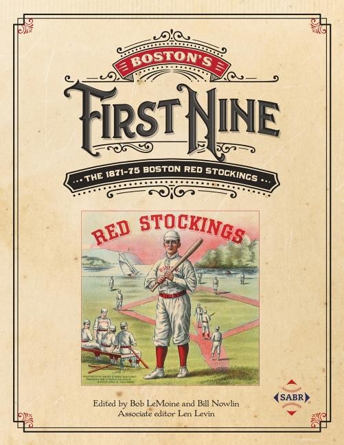 Boston's First Nine: The 1871-75 Boston Red Stockings