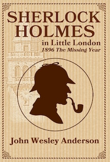 Couverture_Sherlock Holmes in Little London 1896 The Missing Year