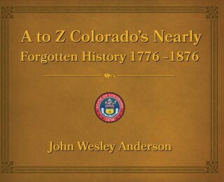 Couverture_A To Z Colorado's Nearly Forgotten History 1776-1876