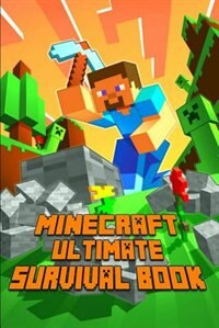 Minecraft: Ultimate Survival Book: All-In-One Minecraft Survival Guide. Unbelievable Survival Secrets, Guides,